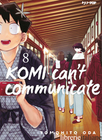 KOMI CAN'T COMMUNICATE. VOL. 8 - ODA TOMOHITO