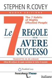 7 REGOLE PER AVERE SUCCESSO. THE 7 HABITS OF HIGHLY EFFECTIVE PEOPLE. NUOVA EDIZ - COVEY STEPHEN R.