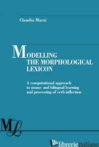 MODELLING THE MORPHOLOGICAL LEXICON. A COMPUTATIONAL APPROACH TO MONO- AND BILIN - MARZI CLAUDIA