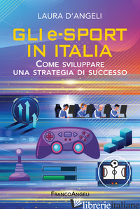 E-SPORTS IN ITALIA. COME SVILUPPARE UNA STRATEGIA DI SUCCESSO (GLI) - D'ANGELI LAURA