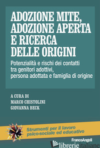 ADOZIONE MITE, ADOZIONE APERTA E RICERCA DELLE ORIGINI. POTENZIALITA' E RISCHI D - CHISTOLINI M. (CUR.); BECK G. (CUR.)