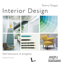 INTERIOR DESIGN. DALL'IDEAZIONE AL PROGETTO - TOMRIS TANGAZ