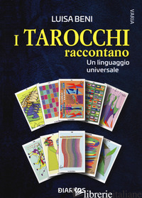 TAROCCHI RACCONTANO. UN LINGUAGGIO UNIVERSALE (I) - BENI LUISA