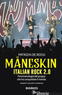 MANESKIN. ITALIAN ROCK 2.0. FENOMENOLOGIA DEL GRUPPO CHE HA CONQUISTATO IL MONDO - DE ROSSI PATRIZIA