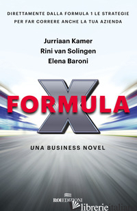 FORMULA X. UNA BUSINESS NOVEL - KAMER JURRIAAN; SOLINGEN RINI VAN; BARONI ELENA