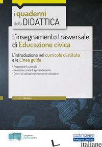 INSEGNAMENTO TRASVERSALE DI EDUCAZIONE CIVICA. L'INTRODUZIONE NEL CURRICOLO D'IS - BARBUTO E. (CUR.)