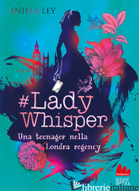 #LADY WHISPER. UNA TEENAGER NELLA LONDRA REGENCY - LEY ANIELA