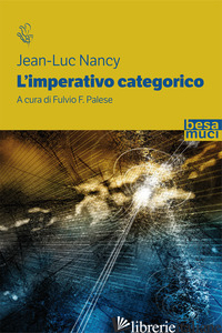 IMPERATIVO CATEGORICO (L') - NANCY JEAN-LUC; PALESE F. F. (CUR.)