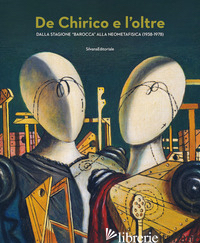 DE CHIRICO E L'OLTRE. DALLA STAGIONE «BAROCCA» ALLA NEOMETAFISICA (1938-1978). E - PONTIGGIA E. (CUR.); BROGLIO F. (CUR.)