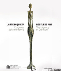 ARTE INQUIETA. L'URGENZA DELLA CREAZIONE-RESTLESS ART. THE URGENCY OF CREATION.  - 