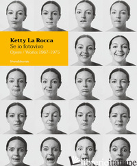 KETTY LA ROCCA. SE IO FOTOVIVO. OPERE 1967-1975. EDIZ. ITALIANA E INGLESE - PERNA R. (CUR.); POGGI M. (CUR.)