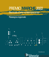 PREMIO MARCHE 2022. BIENNALE D'ARTE CONTEMPORANEA. RASSEGNA REGIONALE. EDIZ. ILL - 