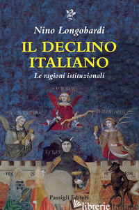 DECLINO ITALIANO. LE RAGIONI ISTITUZIONALI (IL) - LONGOBARDI NINO