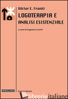 LOGOTERAPIA E ANALISI ESISTENZIALE - FRANKL VIKTOR E.; FIZZOTTI E. (CUR.); FIZZOTTI E. (CUR.)