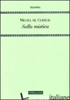 SULLA MISTICA - CERTEAU MICHEL DE; BOSCO D. (CUR.)