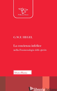 COSCIENZA INFELICE NELLA FENOMENOLOGIA DELLO SPIRITO (LA) - HEGEL FRIEDRICH; TASSI A. (CUR.)