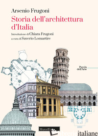 STORIA DELL'ARCHITETTURA D'ITALIA - FRUGONI ARSENIO; LOMARTIRE S. (CUR.)