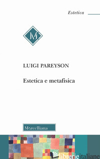 ESTETICA E METAFISICA - PAREYSON LUIGI; TOMATIS F. (CUR.)