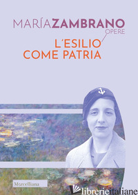 ESILIO COME PATRIA (L') - ZAMBRANO MARIA; SAVIGNANO A. (CUR.)