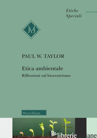 ETICA AMBIENTALE. RIFLESSIONI SUL BIOCENTRISMO - TAYLOR PAUL WARREN; MILANO L. (CUR.)