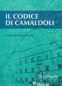 CODICE DI CAMALDOLI (IL) - TORRESI T. (CUR.)