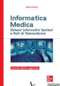 INFORMATICA MEDICA. SISTEMI INFORMATIVI SANITARI E RETI DI TELEMEDICINA - ROSOTTI ALBERTO