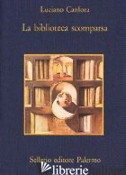 BIBLIOTECA SCOMPARSA (LA) - CANFORA LUCIANO