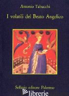 VOLATILI DEL BEATO ANGELICO (I) - TABUCCHI ANTONIO