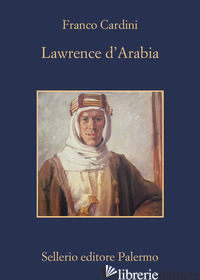 LAWRENCE D'ARABIA - CARDINI FRANCO