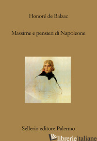 MASSIME E PENSIERI DI NAPOLEONE - BALZAC HONORE' DE; CARLINO C. (CUR.)