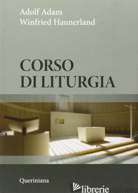 CORSO DI LITURGIA. NUOVA EDIZ. - ADAM ADOLF; HAUNERLAND WINFRIED; DALLA MUTTA R. (CUR.)