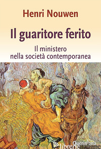 GUARITORE FERITO. IL MINISTERO NELLA SOCIETA' CONTEMPORANEA (IL) - NOUWEN HENRI J.
