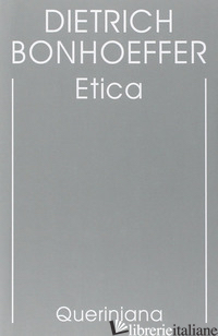 EDIZIONE CRITICA DELLE OPERE DI D. BONHOEFFER. EDIZ. CRITICA. VOL. 6: ETICA - BONHOEFFER DIETRICH; GALLAS A. (CUR.)