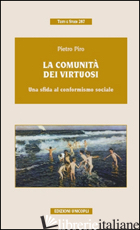 COMUNITA' DEI VIRTUOSI. UNA SFIDA AL CONFORMISMO SOCIALE (LA) - PIRO PIETRO