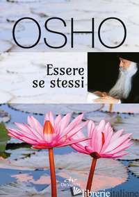 ESSERE SE STESSI - OSHO; VIDEHA S. A. (CUR.)