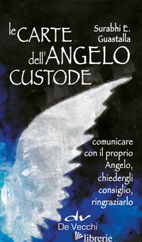 CARTE DELL'ANGELO CUSTODE. COMUNICARE CON IL PROPRIO ANGELO, CHIEDERGLI CONSIGLI - GUASTALLA SURABHI E.