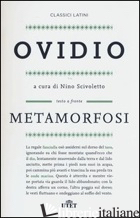 METAMORFOSI. TESTO LATINO A FRONTE - OVIDIO P. NASONE; SCIVOLETTO N. (CUR.)