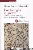 FAMIGLIA IN GUERRA. LETTERE E SCRITTI (1936-1956) (UNA) - CALAMANDREI PIERO; CALAMANDREI FRANCO; CASELLATO A. (CUR.)
