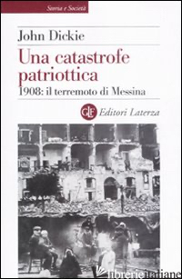 CATASTROFE PATRIOTTICA. 1908: IL TERREMOTO DI MESSINA (UNA) - DICKIE JOHN