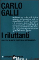 RILUTTANTI. LE ELITES ITALIANE DI FRONTE ALLA RESPONSABILITA' (I) - GALLI CARLO