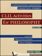 CLIL. ACTIVITIES FOR PHILOSOPHY. PER LE SCUOLE SUPERIORI - TOSETTO M. T. (CUR.); MULLIGAN E. (CUR.)