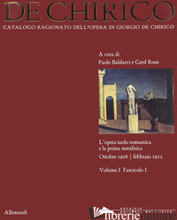 GIORGIO DE CHIRICO. CATALOGO RAGIONATO DELLE OPERE. VOL. 1/1: L' OPERA TARDO ROM - BALDACCI P. (CUR.); ROOS G. (CUR.)