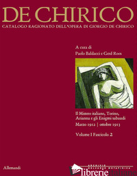 GIORGIO DE CHIRICO. CATALOGO RAGIONATO DELLE OPERE. EDIZ. ILLUSTRATA. VOL. 1/2:  - BALDACCI P. (CUR.); ROOS G. (CUR.)