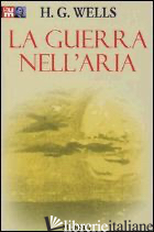 GUERRA NELL'ARIA (LA) - WELLS HERBERT GEORGE