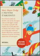 PATTINI D'ARGENTO. EDIZ. INTEGRALE (I) - DODGE MARY MAPES