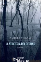 STRATEGIA DEL DESTINO (LA) - VILLANI ANDREA