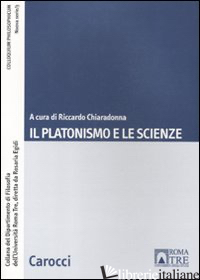 PLATONISMO E LE SCIENZE (IL) - CHIARADONNA R. (CUR.)
