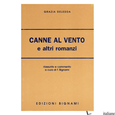 CANNE AL VENTO E ALTRI ROMANZI - DELEDDA GRAZIA; BIGNAMI F. (CUR.)