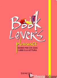 BOOKLOVERS PLANNER. DIARIO PER CHI AMA I LIBRI E LA LETTURA - AA.VV.