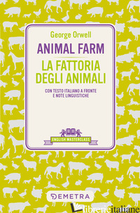 ANIMAL FARM-LA FATTORIA DEGLI ANIMALI. TESTO ITALIANO A FRONTE - ORWELL GEORGE